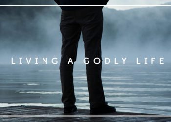 Living A Godly Life (I)