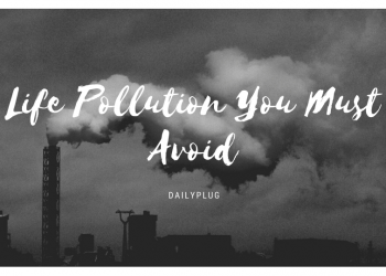 Life Pollution You Must Avoid (I)