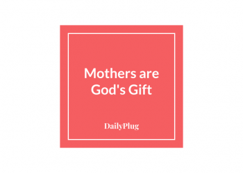 Mothers are God’s Gift