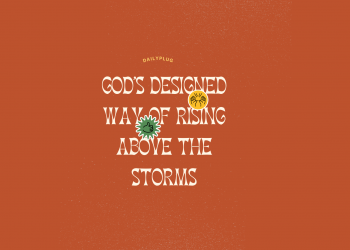 God’s Designed Way of Rising Above the Storms (II)