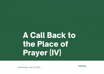 A Call Back to the Place of Prayer (IV)