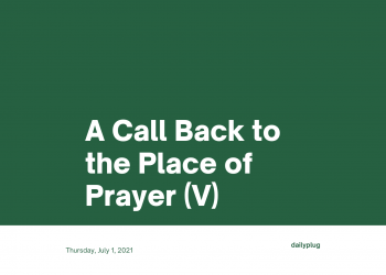A Call Back to the Place of Prayer (V)
