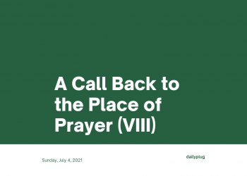 A Call Back to the Place of Prayer (VIII)