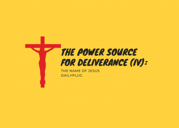 The Power Source for Deliverance (IV): The Name of Jesus