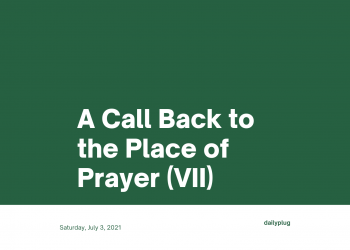 A Call Back to the Place of Prayer (VII)