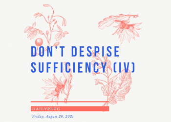 Don’t Despise Sufficiency (IV)