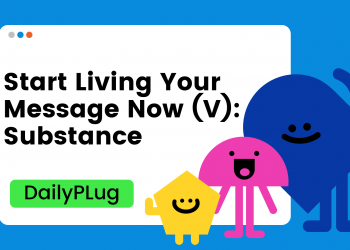 Start Living Your Message Now (V): Substance
