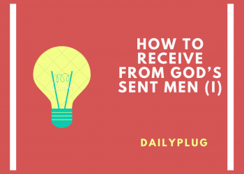 How to Receive from God’s Sent Men (I)