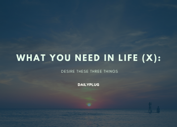 What You Need in Life (X): Desire These Three Things
