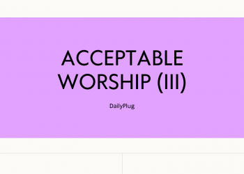 Acceptable Worship (III)