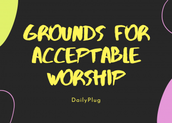 Grounds For Acceptable Worship (I)