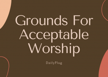 Grounds For Acceptable Worship (II)