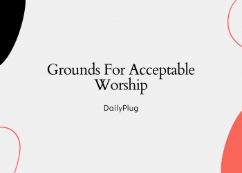 Grounds For Acceptable Worship (V)