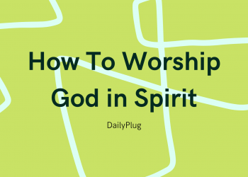 How To Worship God in Spirit