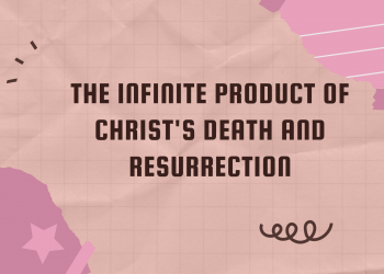 The Infinite Product Of Christ’s Death And Resurrection (II)