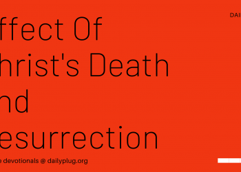 Effect Of Christ’s Death And Resurrection (II)
