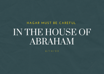 Hagar Must Be Careful in the House of Abraham