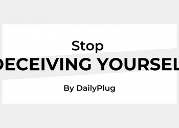 Stop Deceiving Yourself