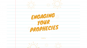 Engaging Your Prophecies