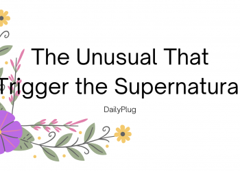 The Unusual That Trigger the Supernatural I