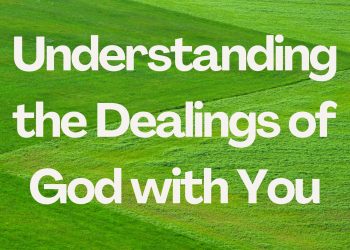 Understanding the Dealings of God with You