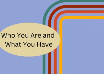 Who You Are and What You Have